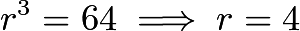 $r^3=64implies r=4$